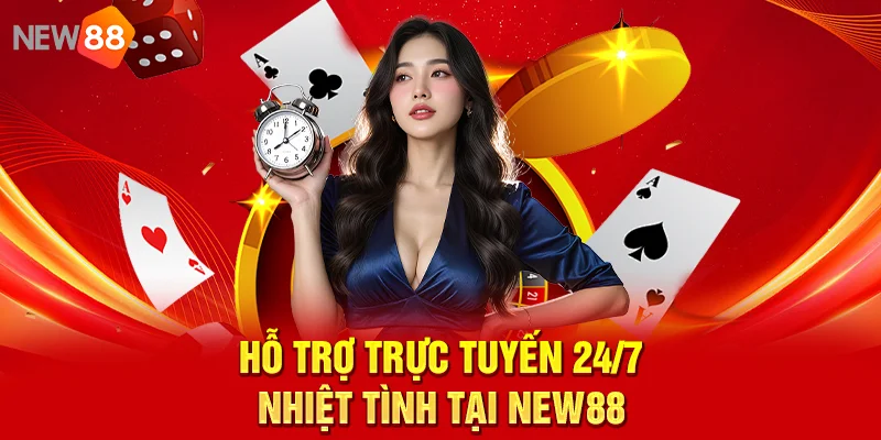 Hỗ trợ trực tuyến 24/7 nhiệt tình tại NEW88