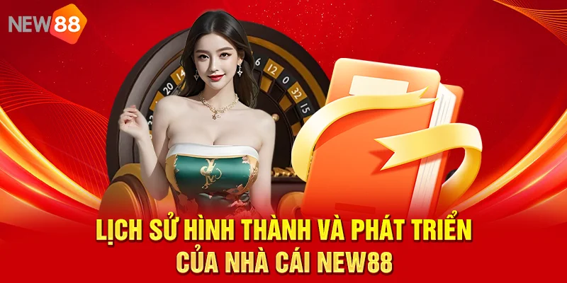 Lịch sử hình thành và phát triển của nhà cái NEW88