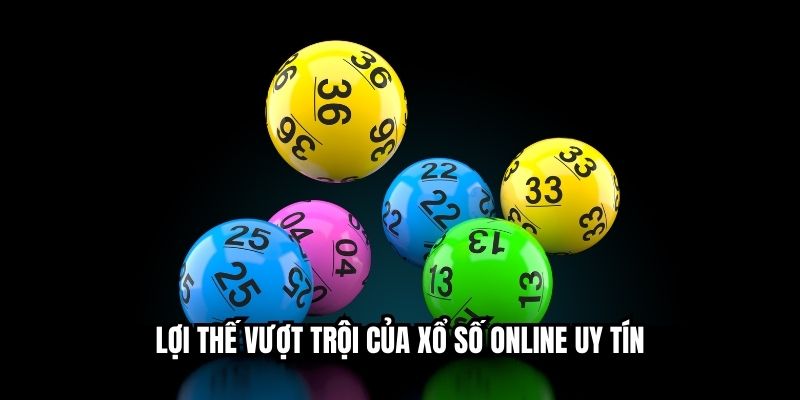 Lợi thế vượt trội của xổ số online uy tín