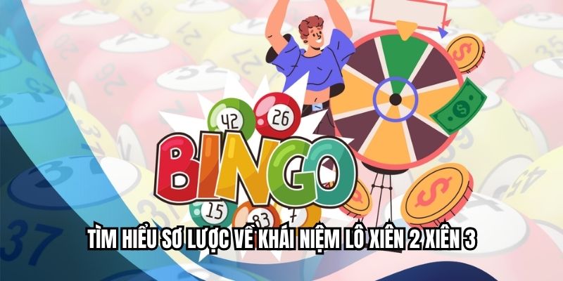 Tìm hiểu sơ lược về khái niệm lô xiên 2 xiên 3